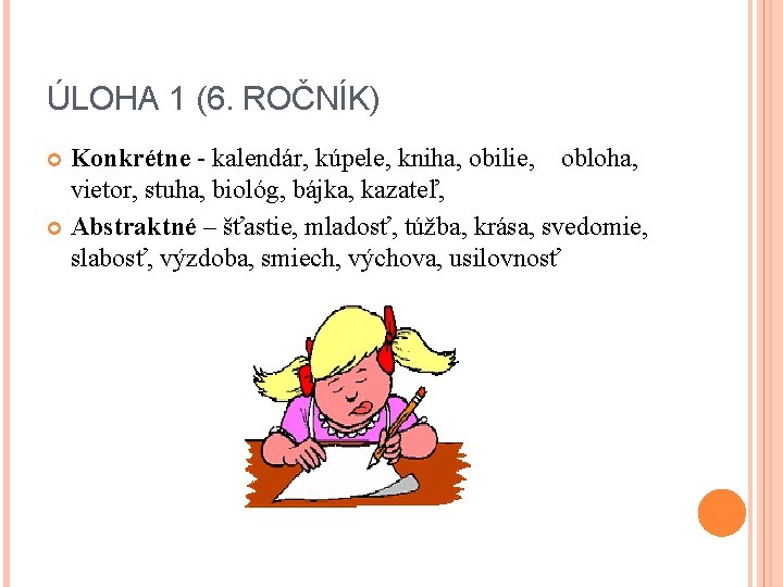 ÚLOHA 1 (6. ROČNÍK) Konkrétne - kalendár, kúpele, kniha, obilie, obloha, vietor, stuha, biológ,