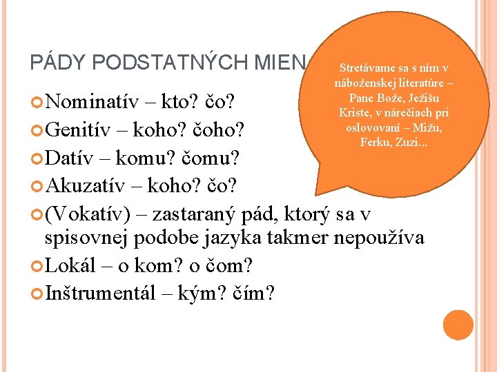 PÁDY PODSTATNÝCH MIEN Nominatív Stretávame sa s ním v náboženskej literatúre – Pane Bože,