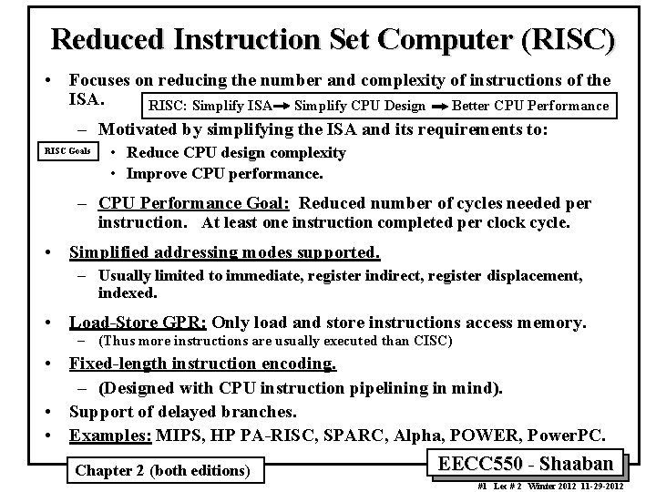 Reduced Instruction Set Computer (RISC) • Focuses on reducing the number and complexity of