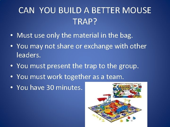 CAN YOU BUILD A BETTER MOUSE TRAP? • Must use only the material in CAN YOU BUILD A BETTER MOUSE TRAP? • Must use only the material in