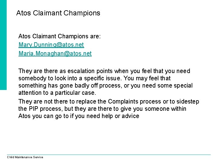 Atos Claimant Champions are: Mary. Dunning@atos. net Maria. Monaghan@atos. net They are there as