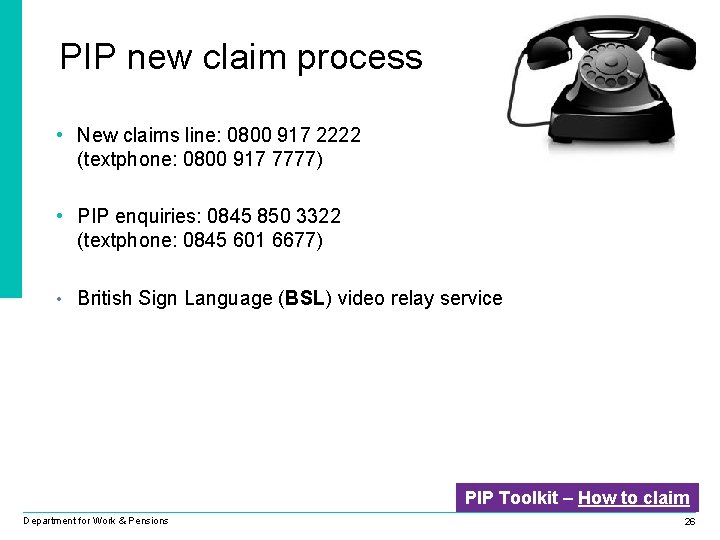 PIP new claim process • New claims line: 0800 917 2222 (textphone: 0800 917