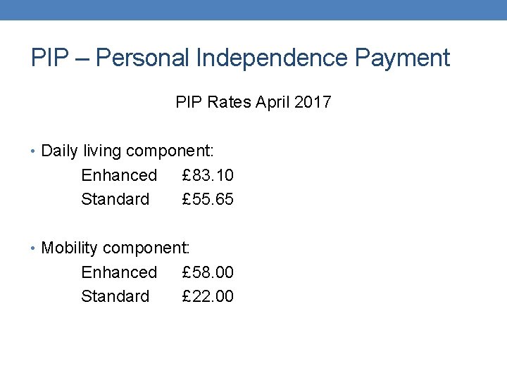 PIP – Personal Independence Payment PIP Rates April 2017 • Daily living component: Enhanced