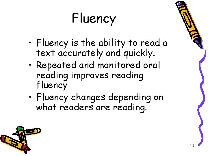 Fluency • Fluency is the ability to read a text accurately and quickly. •