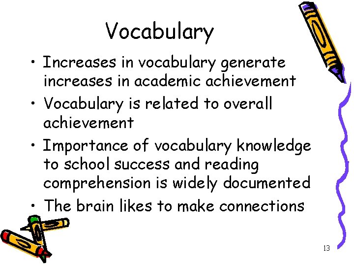 Vocabulary • Increases in vocabulary generate increases in academic achievement • Vocabulary is related