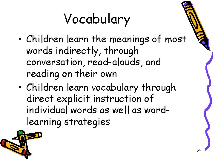 Vocabulary • Children learn the meanings of most words indirectly, through conversation, read-alouds, and