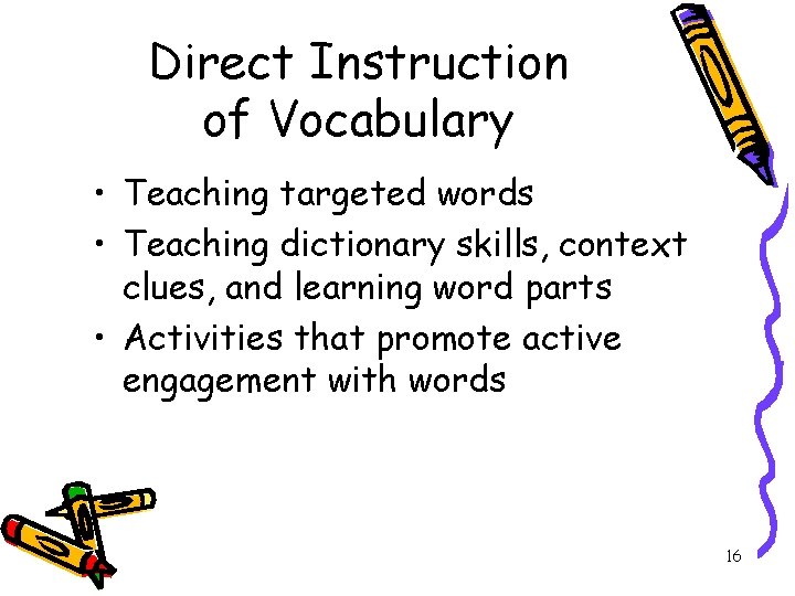 Direct Instruction of Vocabulary • Teaching targeted words • Teaching dictionary skills, context clues,