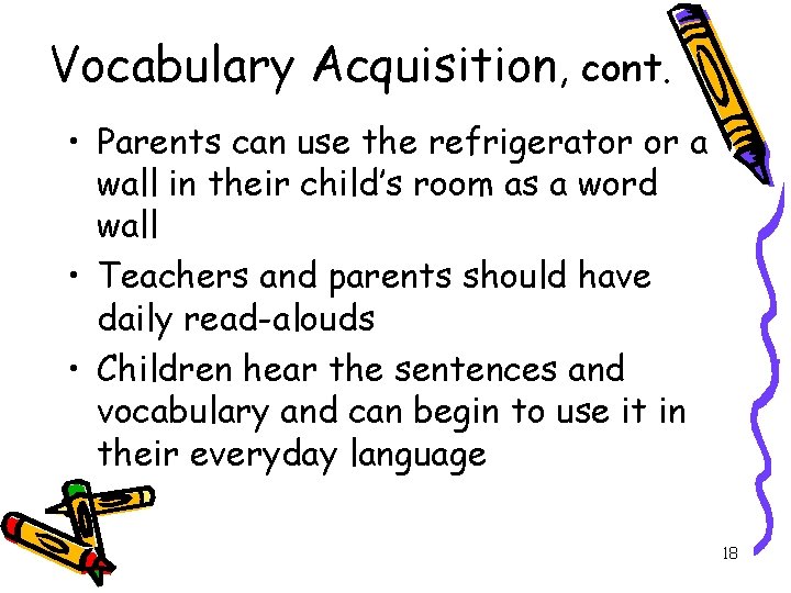 Vocabulary Acquisition, cont. • Parents can use the refrigerator or a wall in their