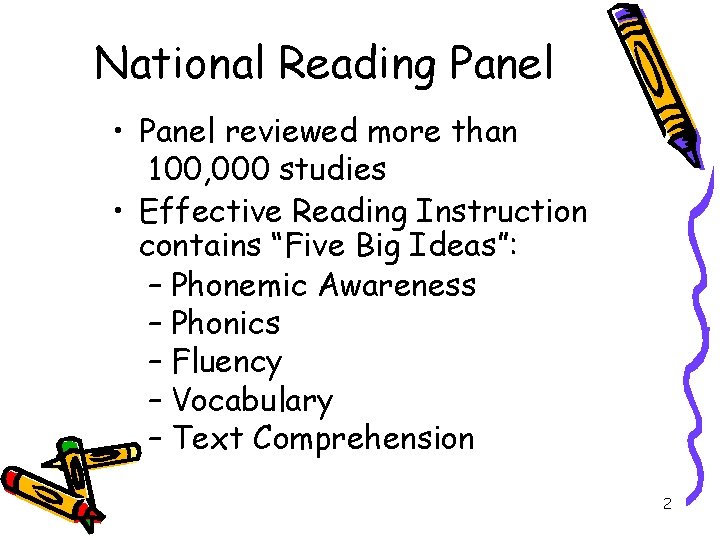 National Reading Panel • Panel reviewed more than 100, 000 studies • Effective Reading