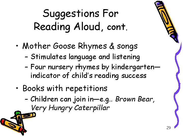 Suggestions For Reading Aloud, cont. • Mother Goose Rhymes & songs – Stimulates language