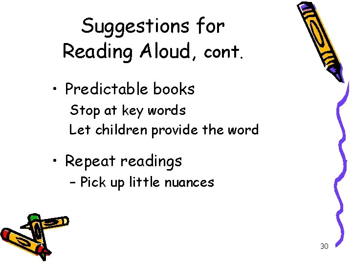 Suggestions for Reading Aloud, cont. • Predictable books Stop at key words Let children