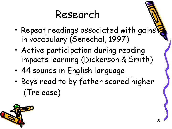 Research • Repeat readings associated with gains in vocabulary (Senechal, 1997) • Active participation