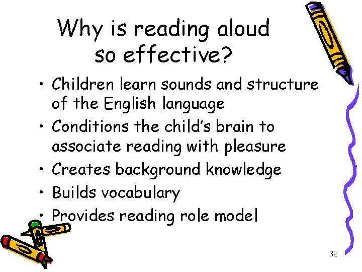 Why is reading aloud so effective? • Children learn sounds and structure of the