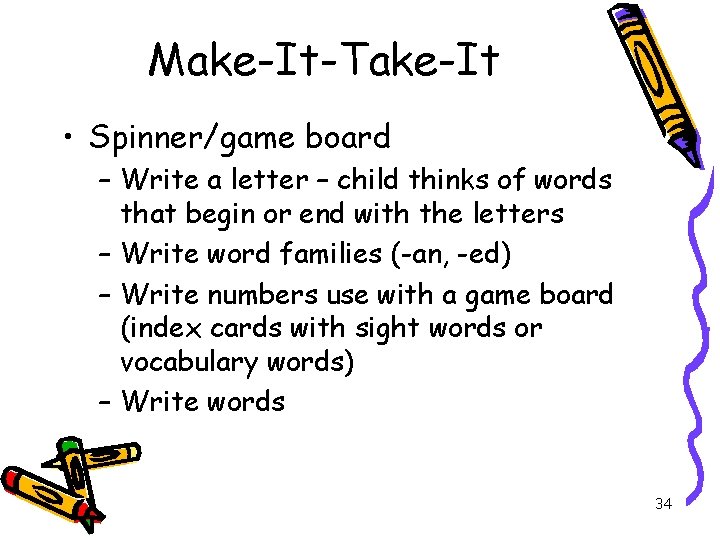 Make-It-Take-It • Spinner/game board – Write a letter – child thinks of words that