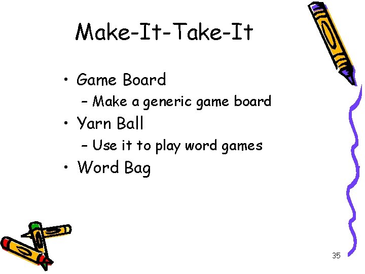 Make-It-Take-It • Game Board – Make a generic game board • Yarn Ball –