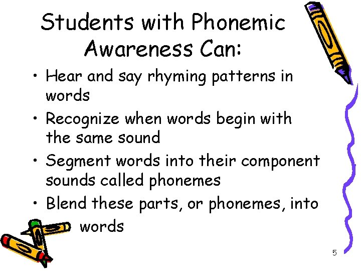 Students with Phonemic Awareness Can: • Hear and say rhyming patterns in words •