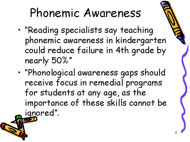 Phonemic Awareness • “Reading specialists say teaching phonemic awareness in kindergarten could reduce failure