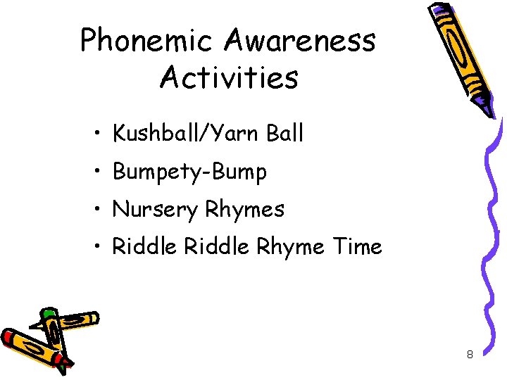 Phonemic Awareness Activities • Kushball/Yarn Ball • Bumpety-Bump • Nursery Rhymes • Riddle Rhyme