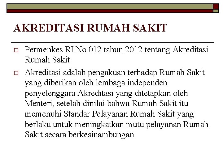 AKREDITASI RUMAH SAKIT o o Permenkes RI No 012 tahun 2012 tentang Akreditasi Rumah