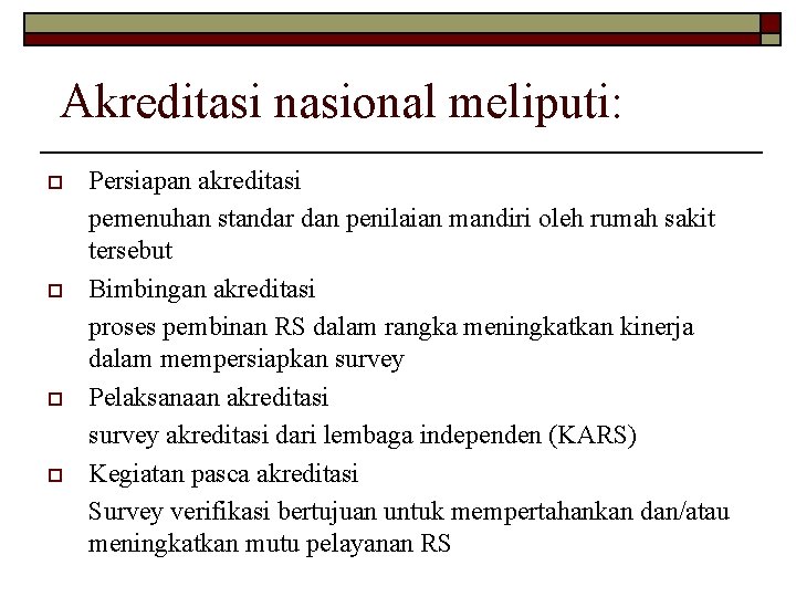 Akreditasi nasional meliputi: o o Persiapan akreditasi pemenuhan standar dan penilaian mandiri oleh rumah