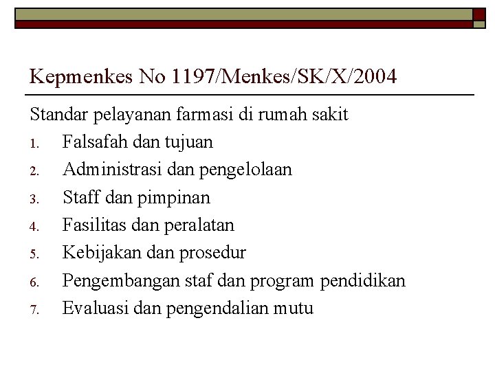 Kepmenkes No 1197/Menkes/SK/X/2004 Standar pelayanan farmasi di rumah sakit 1. Falsafah dan tujuan 2.