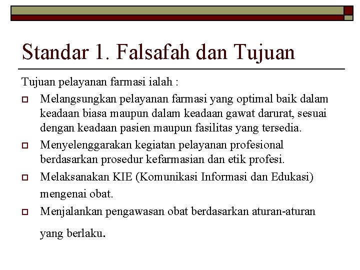 Standar 1. Falsafah dan Tujuan pelayanan farmasi ialah : o Melangsungkan pelayanan farmasi yang