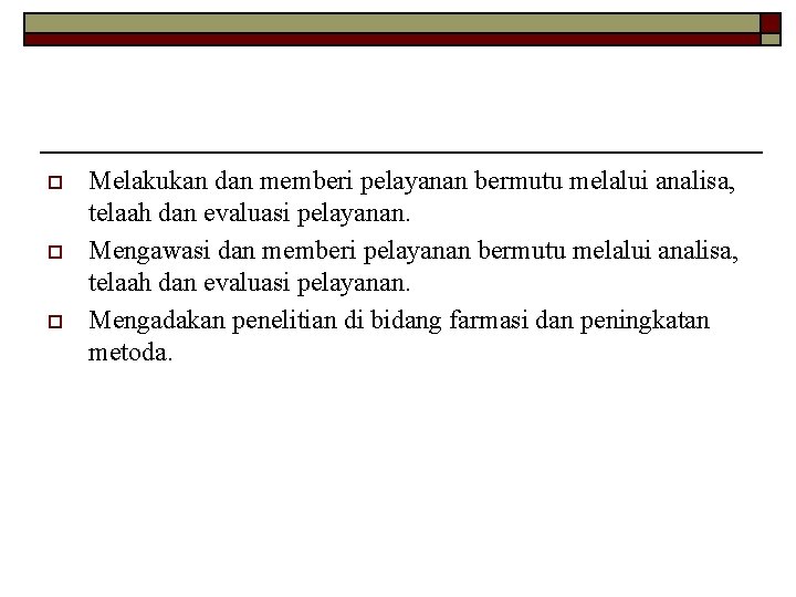 o o o Melakukan dan memberi pelayanan bermutu melalui analisa, telaah dan evaluasi pelayanan.