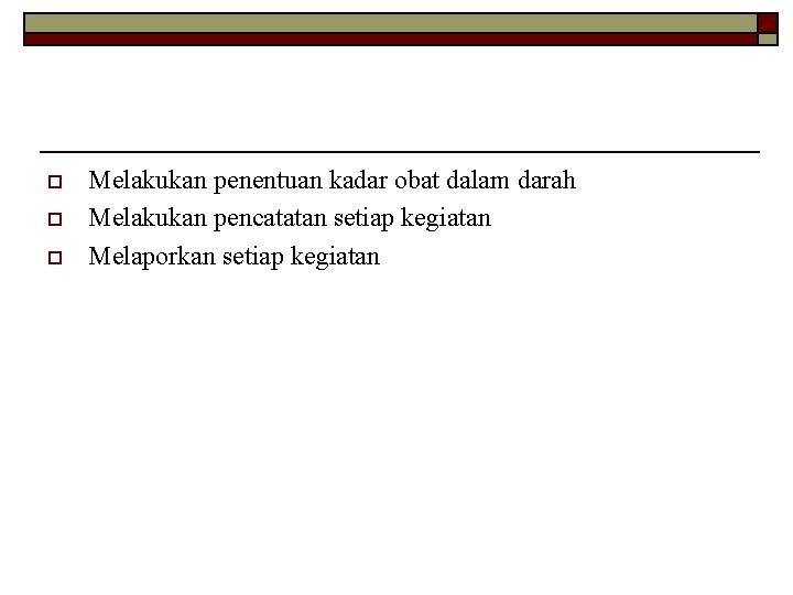 o o o Melakukan penentuan kadar obat dalam darah Melakukan pencatatan setiap kegiatan Melaporkan