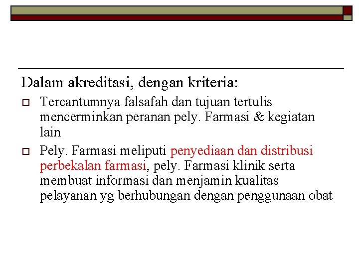 Dalam akreditasi, dengan kriteria: o o Tercantumnya falsafah dan tujuan tertulis mencerminkan peranan pely.