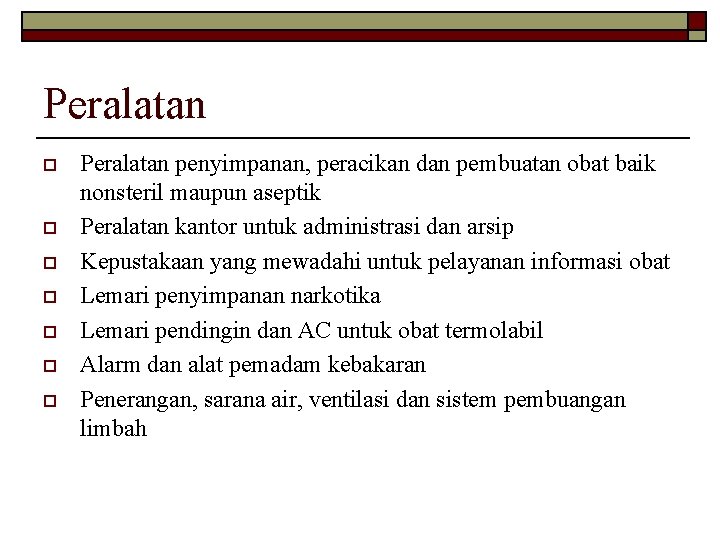 Peralatan o o o o Peralatan penyimpanan, peracikan dan pembuatan obat baik nonsteril maupun