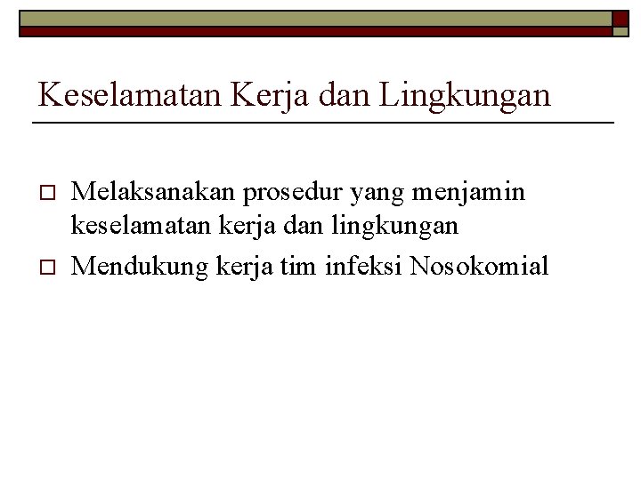 Keselamatan Kerja dan Lingkungan o o Melaksanakan prosedur yang menjamin keselamatan kerja dan lingkungan