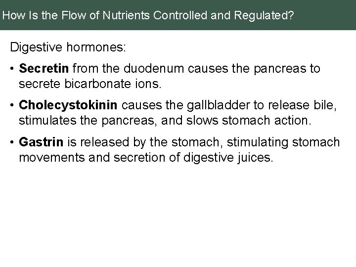 How Is the Flow of Nutrients Controlled and Regulated? Digestive hormones: • Secretin from