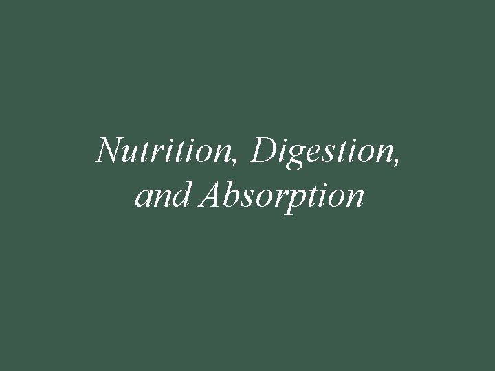 Nutrition, Digestion, and Absorption 