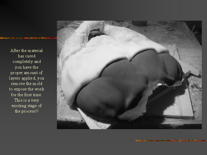 After the material has cured completely and you have the proper amount of layers