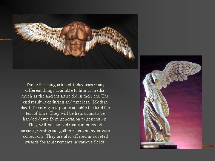 The Lifecasting artist of today uses many different things available to him as media,