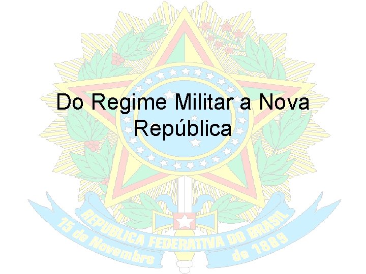Do Regime Militar a Nova República 