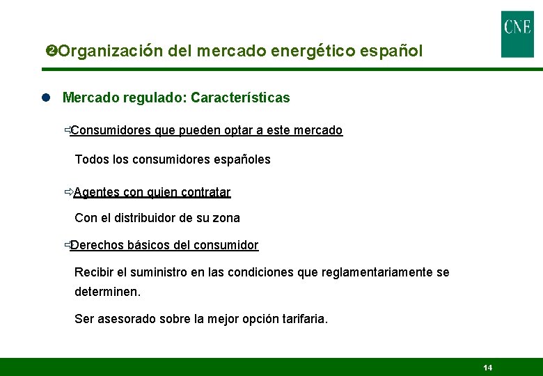  Organización del mercado energético español l Mercado regulado: Características ðConsumidores que pueden optar