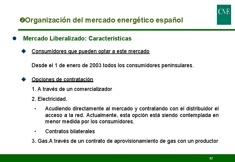  Organización del mercado energético español l Mercado Liberalizado: Características u Consumidores que pueden
