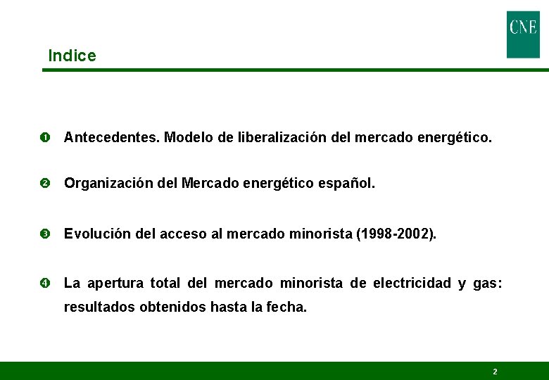 Indice Antecedentes. Modelo de liberalización del mercado energético. Organización del Mercado energético español. Evolución