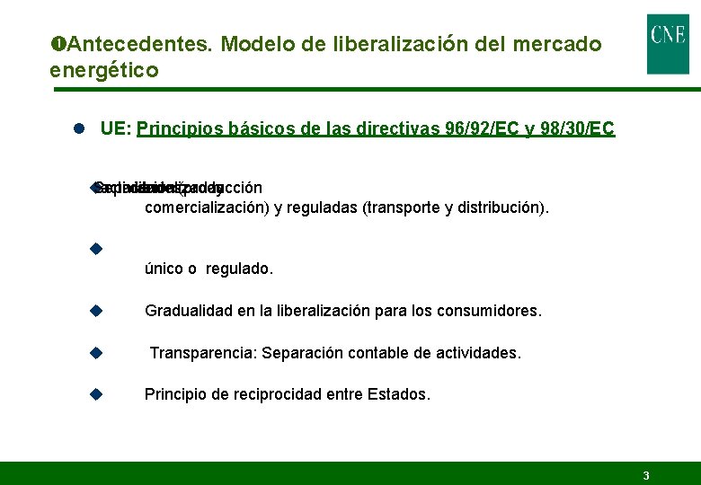 Antecedentes. Modelo de liberalización del mercado energético l UE: Principios básicos de las Antecedentes. Modelo de liberalización del mercado energético l UE: Principios básicos de las