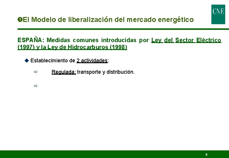  El Modelo de liberalización del mercado energético ESPAÑA: Medidas comunes introducidas por Ley