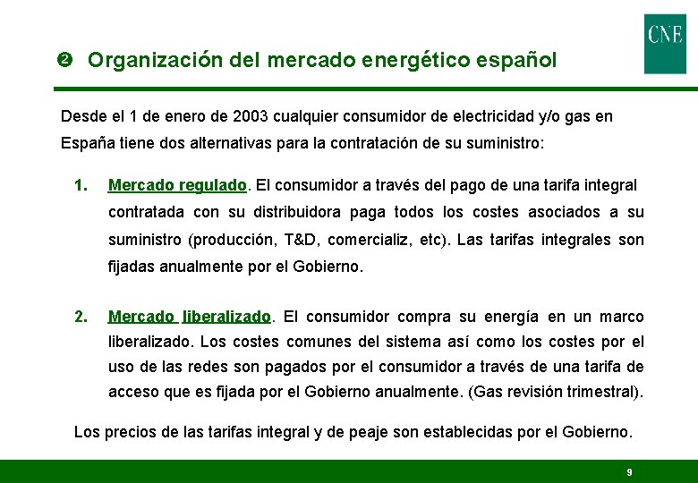  Organización del mercado energético español Desde el 1 de enero de 2003 cualquier