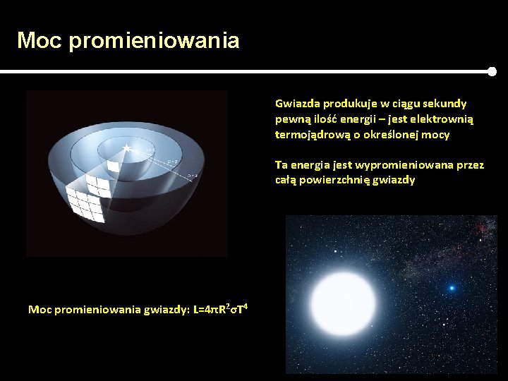 Moc promieniowania Gwiazda produkuje w ciągu sekundy pewną ilość energii – jest elektrownią termojądrową