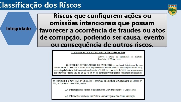 Classificação dos Riscos Integridade Riscos que configurem ações ou omissões intencionais que possam favorecer