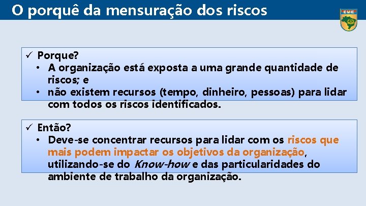  O porquê da mensuração dos riscos ü Porque? • A organização está exposta