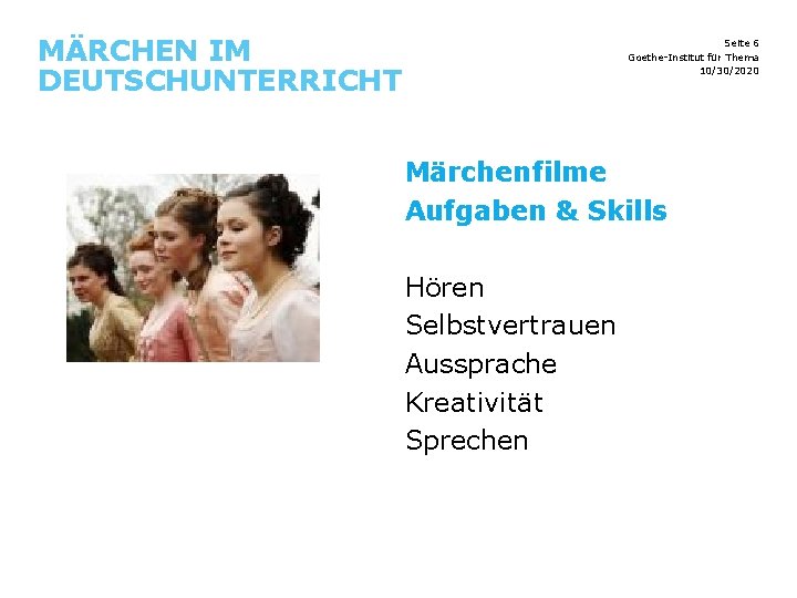 MÄRCHEN IM DEUTSCHUNTERRICHT Seite 6 Goethe-Institut für Thema 10/30/2020 Märchenfilme Aufgaben & Skills Hören