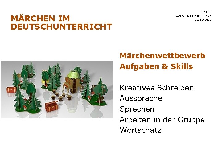 MÄRCHEN IM DEUTSCHUNTERRICHT Seite 7 Goethe-Institut für Thema 10/30/2020 Märchenwettbewerb Aufgaben & Skills Kreatives