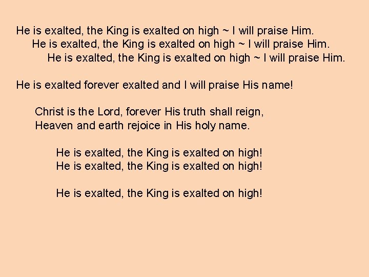 He is exalted, the King is exalted on high ~ I will praise Him.