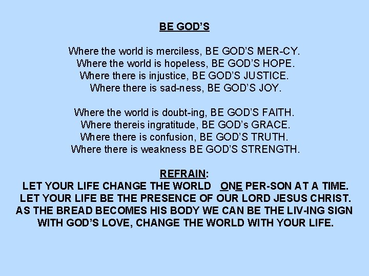 BE GOD’S Where the world is merciless, BE GOD’S MER-CY. Where the world is