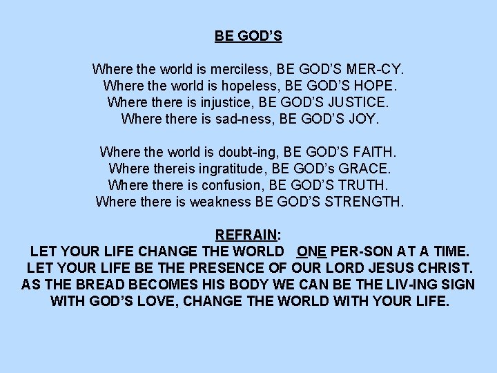 BE GOD’S Where the world is merciless, BE GOD’S MER-CY. Where the world is